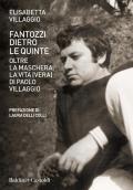 Fantozzi dietro le quinte. Oltre la maschera. La vita (vera) di Paolo Villaggio