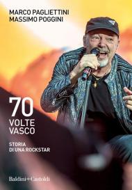 70 volte Vasco. Storia di una rockstar