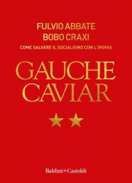 Gauche caviar. Come salvare il socialismo con l'ironia