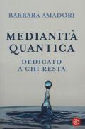 Medianità quantica. La nostra storia scritta nell'Infinito