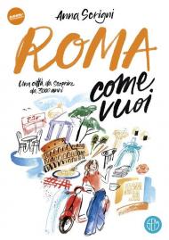 Roma come vuoi. Una città da scoprire da 3000 anni