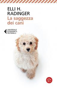 La saggezza dei cani. Lezioni di vita, amore e amicizia