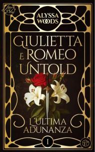 L'ultima adunanza. Giulietta e Romeo untold. Vol. 1