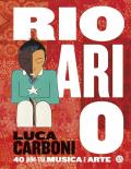 Rio ari o. Luca Carboni. 40 anni tra musica e arte