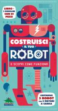 Costruisci il tuo robot e scopri come funziona. Nuova ediz. Con gadget