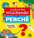 La mia prima enciclopedia dei perché. Ediz. a colori