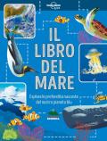 Libro del mare. Esplora le profondità nascoste del nostro pianeta blu (Il)