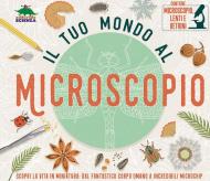 Il tuo mondo al microscopio. Scopri la vita in miniatura: dal fantastico corpo umano a incredibili microchip. Con microscopio, lenti e vetrini