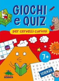 Giochi e quiz per cervelli curiosi. Scienza