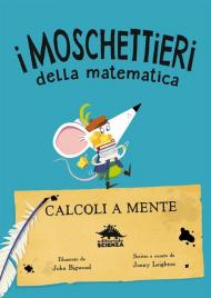 Calcoli a mente. I moschettieri della matematica