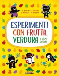 Esperimenti con frutta, verdura e altre delizie. Nuova ediz.