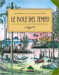 Le isole del tempo. Avventure nel mondo verde preistorico. Ediz. a colori