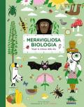 Meravigliosa biologia. Scopri la scienza della vita