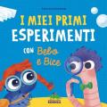 I miei primi esperimenti con Bebo e Bice. Ediz. a colori