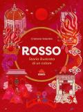 Rosso. Storia illustrata di un colore