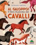 Al galoppo! Il libro illustrato dei cavalli. Ediz. a colori