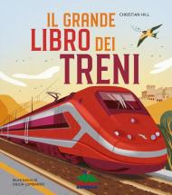 Il grande libro dei treni. Ediz. a colori