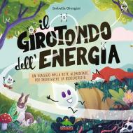 Il girotondo dell'energia. Un viaggio nella rete alimentare per proteggere la biodiversità. Ediz. a colori