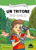 Un tritone per amico. Ispirato alle avventure del naturalista Emiliano Mori