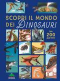 Scopri il mondo dei dinosauri. Alza e scopri. Ediz. a colori