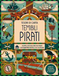 Temibili pirati. Scopri l'età dell'oro dei pirati con quattro modelli da costruire. Tesori di carta. Ediz. a colori. Con 4 modelli da costruire