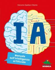 IA. Manuale sull'intelligenza artificiale. Ediz. a colori