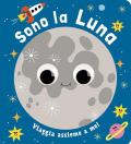 Sono la luna. Piccoli libri per piccoli astronauti. Ediz. a colori
