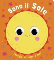 Sono il sole. Piccoli libri per piccoli astronauti. Ediz. a colori