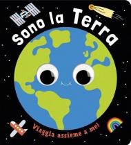 Sono la terra. Un piccolo libro per piccoli esploratori! Ediz. a colori