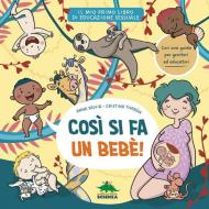 Così si fa un bebè. Il mio primo libro di educazione sessuale. Ediz. a colori