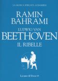 Ludwig van Beethoven. Il ribelle