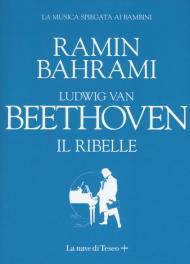 Ludwig van Beethoven. Il ribelle