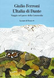 L' Italia di Dante. Viaggio nel Paese della «Commedia»