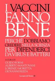 I vaccini fanno bene. Perché dobbiamo credere nella scienza per difenderci da virus e batteri