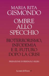 Ombre allo specchio. Bioterrorismo, infodemia e il futuro dopo la crisi