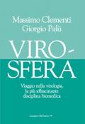 Virosfera. Viaggio nella virologia, la più affascinante disciplina biomedica