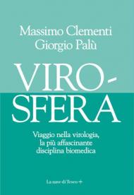 Virosfera. Viaggio nella virologia, la più affascinante disciplina biomedica