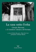La casa sotto l'erba. Giorgio Bassani e il cimitero ebraico di Ferrara