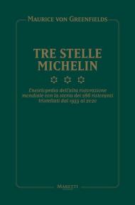 Tre Stelle Michelin. Enciclopedia dell'alta ristorazione mondiale con la storia dei 286 ristoranti tristellati dal 1933 al 2020