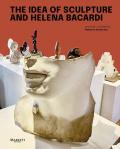 The idea of sculpture and Helena Bacardi. Ediz. italiana e inglese