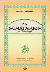 As-Salamù Alaikum-La pace sia con voi. Conoscere per dialogare con il mondo islamico