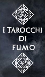 I tarocchi di fumo. Il mazzo di carte completo. Ediz. italiana, inglese e francese