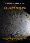 La cresta dell'omo. Storia, archeologia, antica viabilità, incisioni rupestri nell'appennino Toscano in Alta Val di Lima