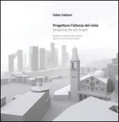 Progettare l'altezza del cielo-Designing the sky height. Ediz. bilingue