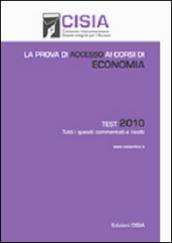 La prova di accesso ai corsi di economia. Test 2010. Tutti i quesiti commentati e risolti