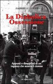 La diabolica ossessione. Appunti e disappunti di un ragazzo che amava il cinema