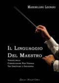 Il linguaggio del maestro. Viaggio nella comunicazione non verbale tra direttore e orchestra