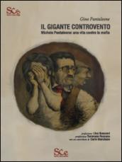 Il gigante controvento. Michele Pantaleone. Una vita contro la mafia