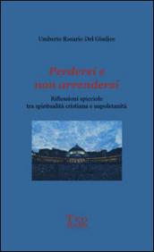 Perdersi e non arrendersi. Riflessioni spicciole tra spiritualità cristiana e napoletanità