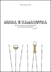 Birra e kamasutra. Teoria e tecnica non convenzionale per innamorarsi della birra... e non solo